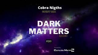 Dark Matters Radio 020 Cobra Nigths Guest Mix [upl. by Nidraj255]