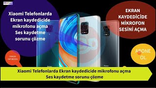 Xiaomi Telefonlarda Ekran kaydedicide mikrofonu açma Ses kaydetme sorunu çözme [upl. by Lira]