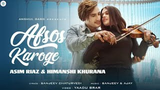 Afsos Karoge  Asim Riaz Full Video Afsos Karoge Himanshi Khurana New Song [upl. by Ylrae103]