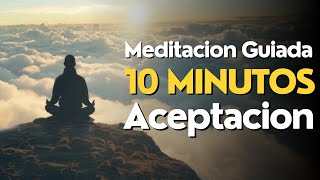 Meditacion GUIADA 10 MINUTOS Aceptacion ✨ [upl. by Theta306]