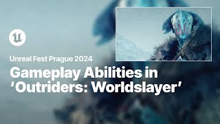 How We Used The Gameplay Ability System in UE for ‘Outriders Worldslayer’  Unreal Fest 2024 [upl. by Aglo]