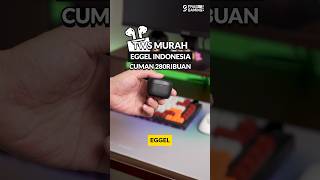 TWS MURAH DARI EGGEL INDONESIA CUMA 280RIBUAN Eggel Energy Buds 2S [upl. by Doehne]