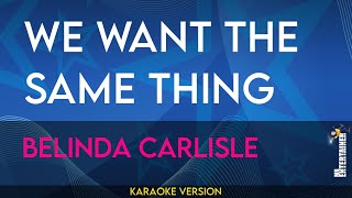 We Want The Same Thing  Belinda Carlisle KARAOKE [upl. by Neelahtak]