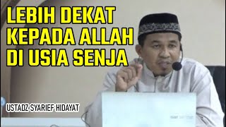 LEBIH DEKAT KEPADA ALLAH DI USIA SENJA  MERAIH KEBAHAGIAAN DAN KETENANGAN  USTADZ SYARIEF HIDAYAT [upl. by Anoynek]