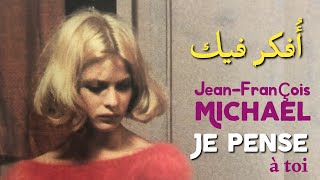 JeanFrançois Michael Je Pense A Toi Lyrics Video مترجمة عربي [upl. by Bathesda103]