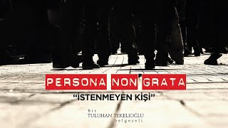 Persona non Grata  İstenmeyen Kişi [upl. by Otrebcire]