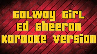 Galway Girl Ed Sheeran  Karaoke version [upl. by Roarke604]