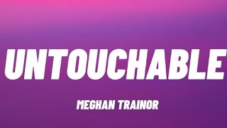 NO UNTOUCHABLE  MEGHAN TRAINOR trending songs lyricsperfect [upl. by Andrei]