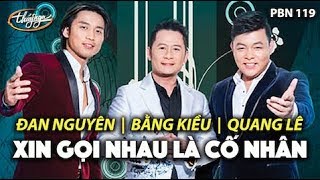 Đan Nguyên Quang Lê Bằng Kiều  Xin Gọi Nhau Là Cố Nhân Song Ngọc PBN 119 [upl. by Rafaellle]