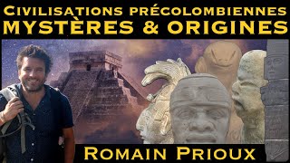 « Civilisations précolombiennes  Mystères amp Origines » avec Romain Prioux [upl. by Sochor]