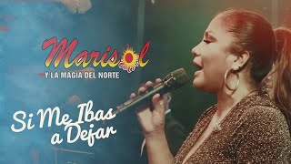 SI ME IBAS A DEJAR  MARISOL Y LA MAGIA DEL NORTE  OFFICIAL LIVE [upl. by Lauhsoj433]