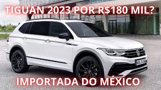 SUV MAIS BARATO LANÃ‡AMENTO VOLKSWAGEN TIGUAN 2023 IMPORTAÃ‡ÃƒO DO MÃ‰XICO PARA O BRASIL [upl. by Bish]