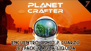 🌍PLANET CRAFTER🌍 Cap 7│OSMIO y CUARZO│JETPACK T1│AGUA LÍQUIDA│EXTRACTOR de METALES│Gameplay PC [upl. by Cooley705]