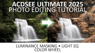 ACDSee Ultimate 2025 Tutorial  How to use Luminance Masking the Color Wheel and Light EQ [upl. by Ynotna]