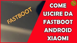 Come USCIRE DALLA MODALITA FASTBOOT XioamiAndroid GRATIS 📱 [upl. by Sams]