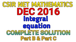 CSIR NET MATHEMATICS DEC 2016  INTEGRAL EQUATION  SOLUTION  PART B amp PART C [upl. by Macilroy]