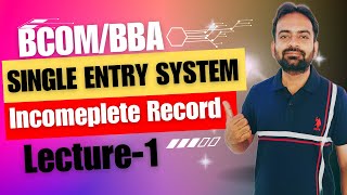 Single Entry System  Accounting of Incomplete Records  BcomBBA Financial Accounting [upl. by Oivatco946]