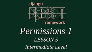 Intermediate Level  Django Rest Framework Lesson 5 Permissions 1 [upl. by Islek895]