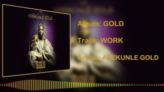 Adekunle Gold  Work Official Audio [upl. by Marka124]