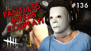 PANTLESS MYERS COSPLAY Dead By Daylight 136 [upl. by Idnic]