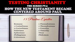 TESTING CHRISTIANITY PT 9 HOW THE NEW TESTAMENT BECAME CENTERED AROUND PAUL [upl. by Negaet102]