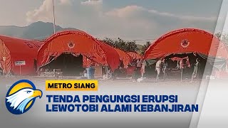 Tenda Pengungsi Erupsi Lewotobi Kebanjiran Metro Siang [upl. by Aleehs]