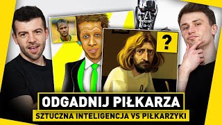 SZTUCZNA INTELIGENCJA vs PIŁKARZYKI Odgadnij PIŁKARZA po OBRAZIE stworzonym przez AI [upl. by Ebeneser]