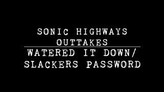 quotWatered it Downquot and quotSlackers Passwordquot Sonic Highways Outtakes [upl. by Noswal]