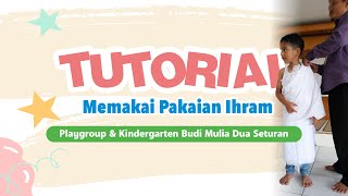 Tutorial Memakai Kain Ihram Untuk Lakilaki  TK Budi Mulia Dua Seturan [upl. by Llevel926]