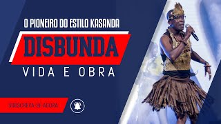 DISBUNDA O PIONEIRO DO ESTILO KASANDA VIDA amp OBRA [upl. by Larual]