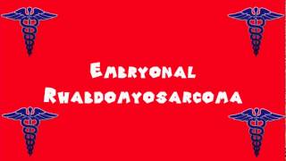 Pronounce Medical Words ― Embryonal Rhabdomyosarcoma [upl. by Baylor122]