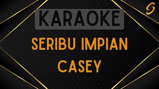 Casey  Seribu Impian Karaoke [upl. by Drofxer264]