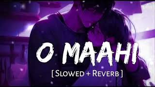 O Maahi Slowed  Reverb  Pritam Arijit Singh  Dunki [upl. by Edia]