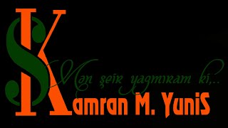 Kamran M YuniS  Mən şeir yazmıram ki [upl. by Sev]