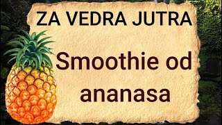 ZA VEDRA JUTRA  Smoothie s ananasom skida kilograme briše celulit jača zdravlje i proljepšava [upl. by Ayram493]