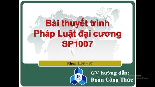 BÀI THUYẾT TRÌNH PHÁP LUẬT ĐẠI CƯƠNG SP1007 NHÓM L0807 GV HƯỚNG DẪN THẦY ĐOÀN CÔNG THỨC [upl. by Tipton457]