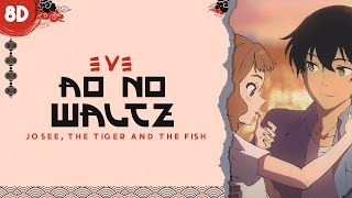 Eve  Ao no Waltz  Josee the Tiger and the Fish  8D  USE HEADPHONE [upl. by Niai6]