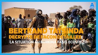 BERTRAND TATSINDA DECRYPTE DE FACON DETAILLEE LA SITUATION AU BURKINA FASO ECOUTEZ [upl. by Yor]