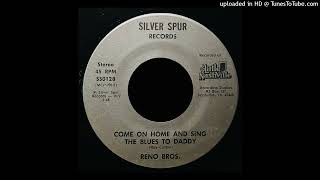 Reno Bros  Come On Home And Sing The Blues To Daddy  Silver Spur Records [upl. by Iams]