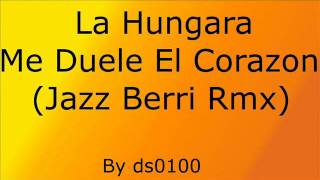 La Hungara  Me Duele El Corazon Jazz Berri Rmx [upl. by Anirtep]