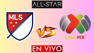 LIGA MX VS MLS EN VIVO  ALL STAR EN VIVO HORARIO Y DONDE VER EN VIVO [upl. by Nytsirt]