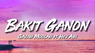 Gajah Moolah  Bakit Ganon ft Hev Abi Lyric Video  Pag sakin iba ka palagi [upl. by Navi]