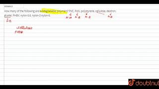 How many of the following are biodegradable polymers PVC PAN polystyrene cellulose dextron [upl. by Doyle]