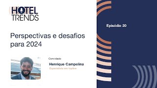 Hotel Trends Perspectivas e desafios para 2024 com Henrique Campolina [upl. by Lindner]