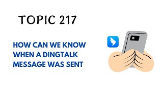 DINGTALK TOPIC 217  HOW CAN WE KNOW WHEN A DINGTALK MESSAGE WAS SENT [upl. by Noah]