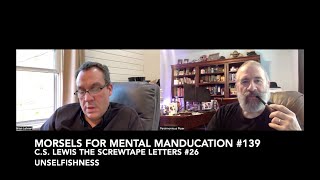 Morsels for Mental Manducation 139—CS Lewis The Screwtape Letters 26 Unselfishness [upl. by Notnirt]