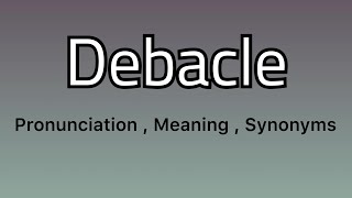 Debacle meaning  Debacle pronunciation  Debacle example  Debacle synonyms [upl. by Slaohcin559]