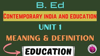 meaning and definition of education  b Ed  contemporary india and education  unit 1  2022 [upl. by Htiduy]