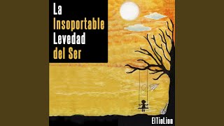 La Insoportable Levedad Del Ser [upl. by Barabbas49]