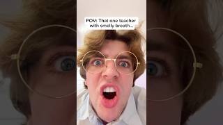 POV That one teacher with the smelly breath… [upl. by Aihcropal100]